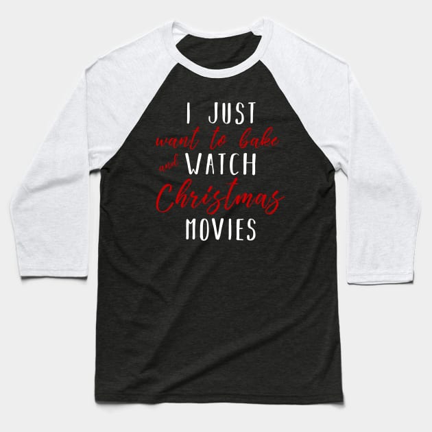 Christmas Gifts - I Just Want To Bake And Watch Christmas Movies Baseball T-Shirt by CMDesign